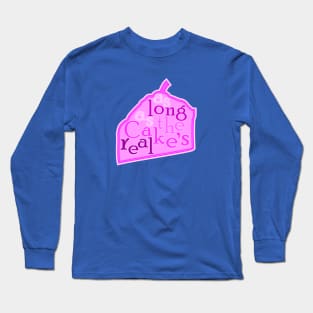 As long as the cake's real Long Sleeve T-Shirt